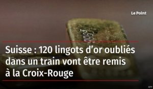 Suisse : 120 lingots d’or oubliés dans un train vont être remis à la Croix-Rouge