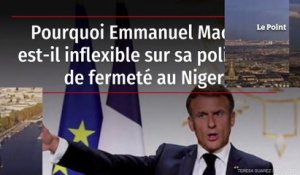 Pourquoi Emmanuel Macron est-il inflexible sur sa politique de fermeté au Niger