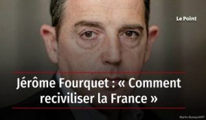 Jérôme Fourquet : « Comment reciviliser la France »