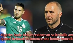 Algérie: Andy Delort revient sur sa brouille avec Djamel Belmadi et annonce une bonne nouvelle.