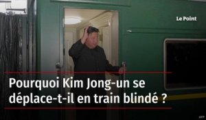 Pourquoi Kim Jong-un se déplace-t-il en train blindé ?