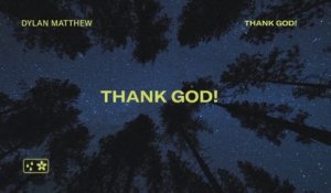 Dylan Matthew - Thank God! (Lyric Video)