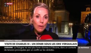 Visite de Charles III : La journaliste Laurence Ferrari invitée au dîner d'Etat hier soir à Versailles raconte au micro de CNews les coulisses de la soirée
