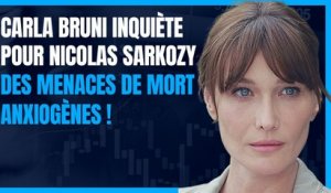 Carla Bruni Inquiète pour Nicolas Sarkozy : Des Menaces de Mort Anxiogènes !