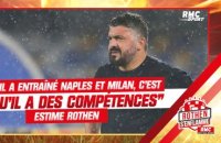OM : "Si Gattuso a entraîné Naples et Milan, c'est qu'il a certaines compétences" juge Rothen