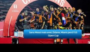 Sans Messi mais avec Zidane, Miami perd l’US Open Cup