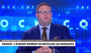 L'édito de Mathieu Bock-Côté : «France : l'Europe interdit de refouler les migrants»