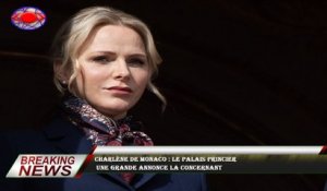 Charlène de Monaco : le palais princier  une grande annonce la concernant