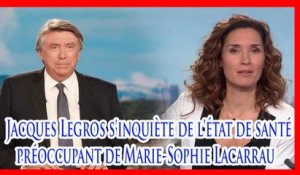 Jacques Legros s'inquiète de l'état de santé préoccupant de Marie- Sophie Lacarrau