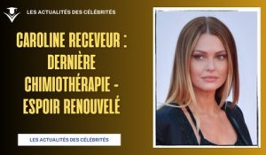 Caroline Receveur : Dernier Cycle de Chimiothérapie et Espoir Renouvelé