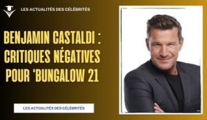 Benjamin Castaldi : Déception et Critiques pour 'Bungalow 21'