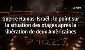Guerre Hamas-Israël : le point sur la situation des otages après la libération de deux Américaines