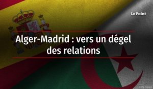Alger-Madrid : vers un dégel des relations