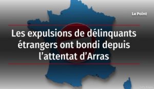 Les expulsions de délinquants étrangers ont bondi depuis l’attentat d’Arras