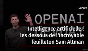 Intelligence artificielle : les dessous de l'incroyable feuilleton Sam Altman