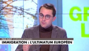 L'édito de Paul Sugy : «Immigration : l'ultimatum européen»