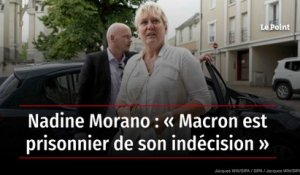 Nadine Morano : « Macron est prisonnier de son indécision »