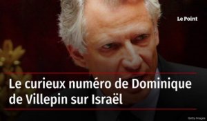 Le curieux numéro de Dominique de Villepin sur Israël