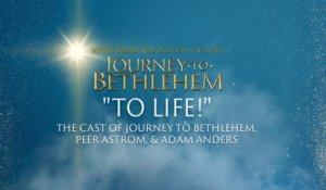 The Cast Of Journey To Bethlehem - To Life! (Audio/From “Journey To Bethlehem”)