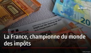 La France, championne du monde des impôts