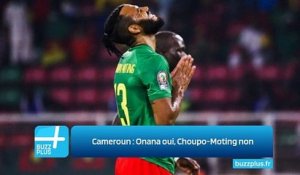 Cameroun : Onana oui, Choupo-Moting non