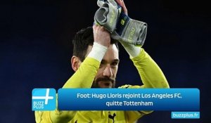 Foot: Hugo Lloris rejoint Los Angeles FC, quitte Tottenham