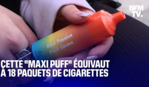 Qu'est-ce que la “maxi puff”, ce nouveau modèle populaire qui équivaut à 18 paquets de cigarettes ?