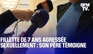 "Je l'ai foutu par terre": le père de la fillette de 7 ans agressée sexuellement à Paris témoigne