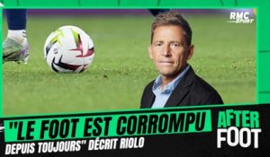 "Le foot est corrompu depuis toujours", la tribune de Daniel Riolo