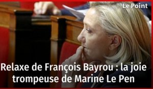 Relaxe de François Bayrou : la joie trompeuse de Marine Le Pen