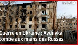 Guerre en Ukraine : Avdiivka tombe aux mains des Russes