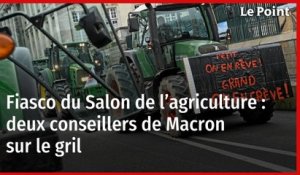Fiasco du Salon de l’agriculture : deux conseillers de Macron sur le gril