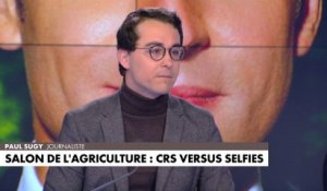 L'édito de Paul Sugy : «Salon de l’agriculture : CRS versus selfies»