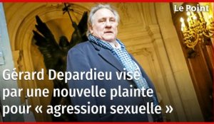 Gérard Depardieu visé par une nouvelle plainte pour « agression sexuelle »