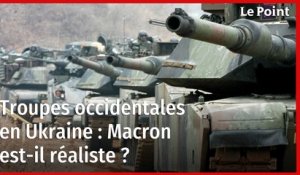 Troupes occidentales en Ukraine : Macron est-il réaliste ?