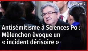 Antisémitisme à Sciences Po : Mélenchon évoque un « incident dérisoire »