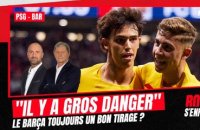 Paris SG - Barcelone : "Attention, il y a gros danger", le Barça toujours un bon tirage ?
