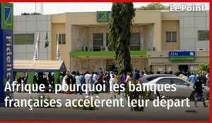 Afrique : pourquoi les banques françaises accélèrent leur départ