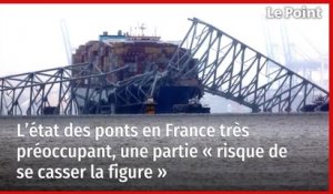 L’état des ponts en France très préoccupant, une partie « risque de se casser la figure »