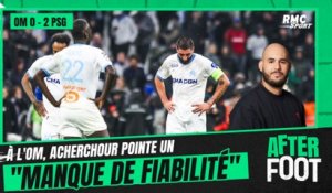 OM 0-2 PSG : Acherchour pointe "un manque de fiabilité" des joueurs de l'OM