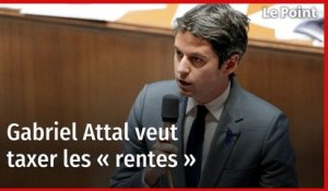 Gabriel Attal veut taxer les « rentes »