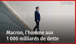 Déficit public : Macron, l'homme aux 1 000 milliards de dette