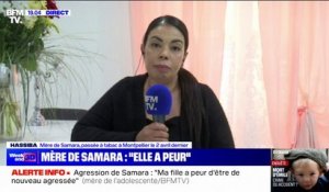 "Elle reste dans un mutisme", explique Hassiba, la mère de Samara, l'adolescente agressée à Montpellier