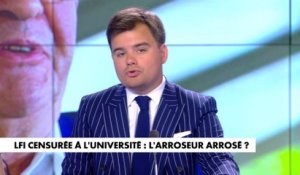 L'édito de Gauthier Le Bret : «LFI censurée à l'université : l'arroseur arrosé»