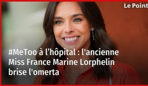 #MeToo à l’hôpital : l'ancienne Miss France Marine Lorphelin brise l'omerta