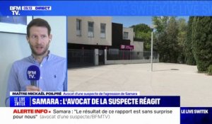 La mère de Samara "est colère contre le rapport parce qu'elle fait une forme de déni face à la vérité", estime l'avocat d'une suspecte