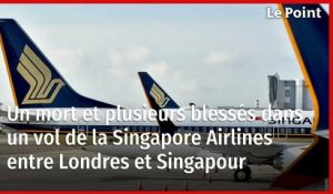 Un mort et plusieurs blessés dans un vol de la Singapore Airlines entre Londres et Singapour