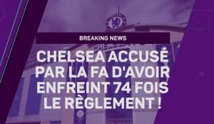 Breaking News - Chelsea accusé par la FA d'avoir enfreint le règlement à 74 reprises !