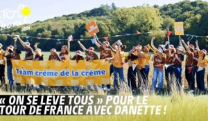 "On se lève tous" pour le Tour de France avec Danette !