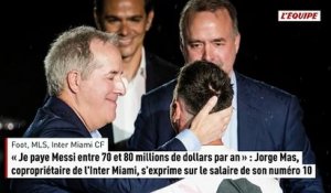 Jorge Mas : « Je paye Messi entre 70 et 80 millions de dollars par an » - Foot - MLS